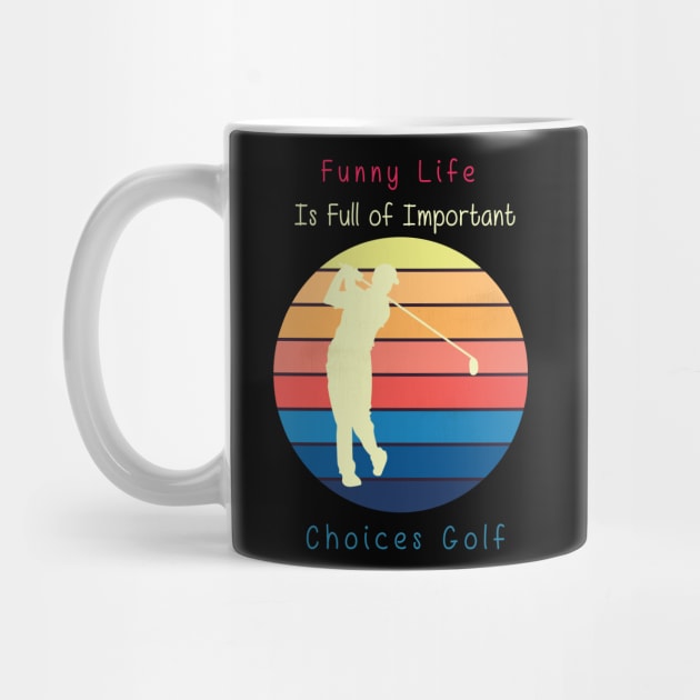 Funny Life is Full of Important Choices Golf Gift for Golfers, Golf Lovers,Golf Funny Quote by wiixyou